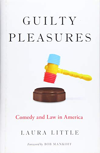 Guilty Pleasures: Comedy and Law in America’