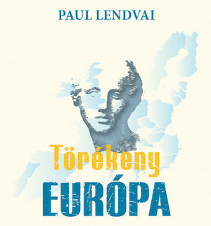 Törékeny Európa - Paul Lendvai