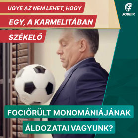Jobbik: Egy fociőrült monomániájának áldozatai vagyunk?