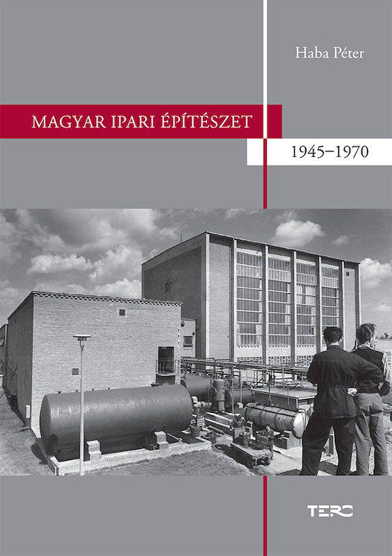 Haba Péter: Magyar ipari építészet 1945-1970