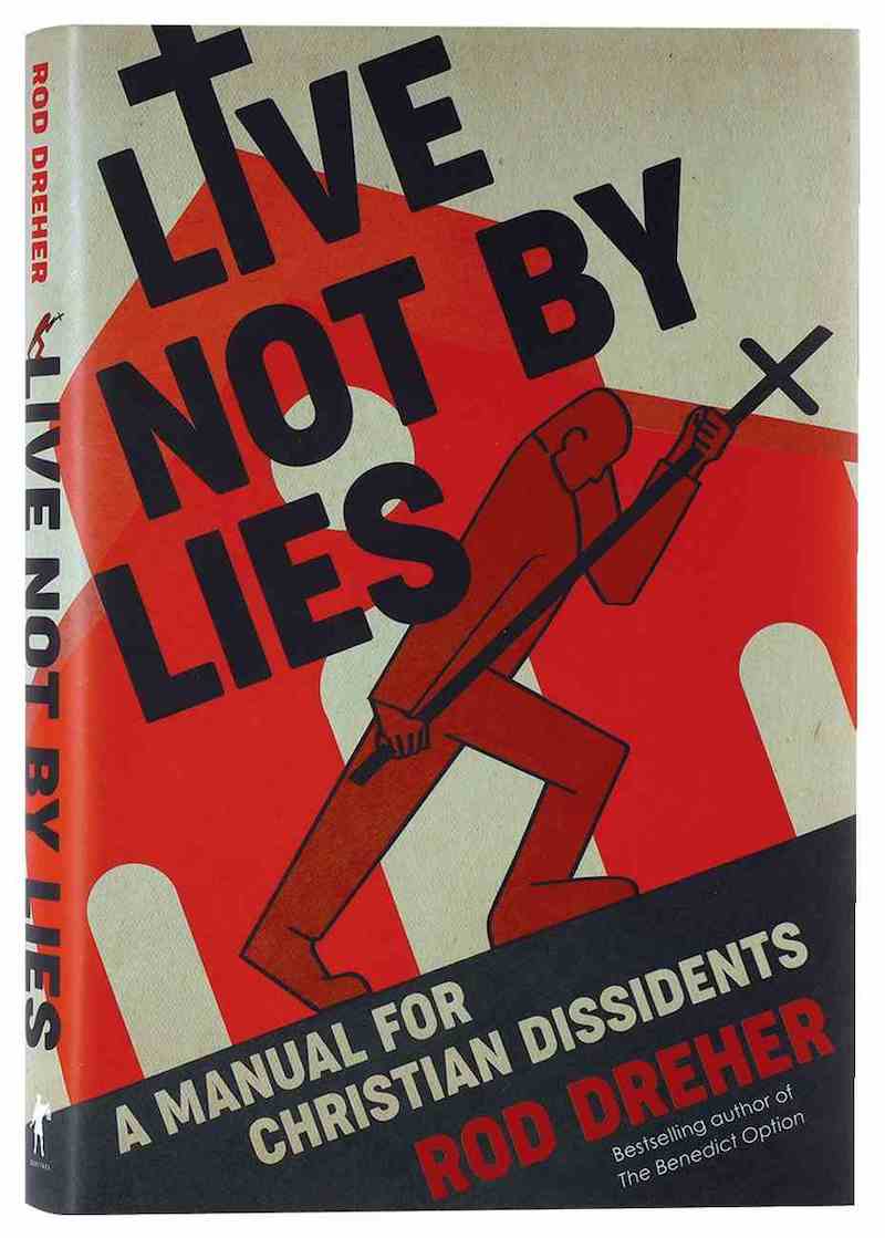 Rod Dreher: Live Not by Lies