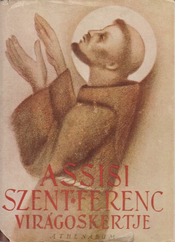Fioretti: Assisi Szent Ferenc Virágoskertje