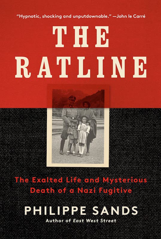 Philippe Sands: The Ratline: The Exalted Life and Mysterious Death of a Nazi Fugitive 